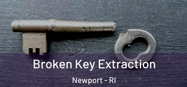  Broken Key Extraction Newport - RI
